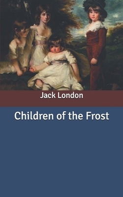 Children of the Frost by Jack London