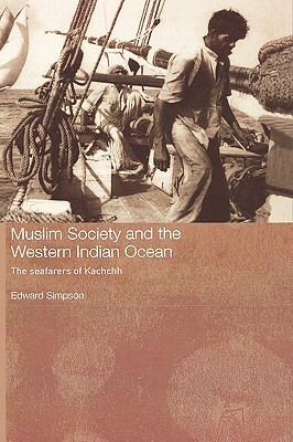 Muslim Society and the Western Indian Ocean: The Seafarers of Kachchh by Edward Simpson