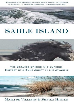 Sable Island: The Strange Origins and Curious History of a Dune Adrift in the Atlantic by Marq de Villiers, Sheila Hirtle