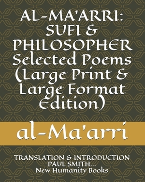 Al-Ma'arri: SUFI & PHILOSOPHER Selected Poems (Large Print & Large Format Edition): TRANSLATION & INTRODUCTION PAUL SMITH... New H by 