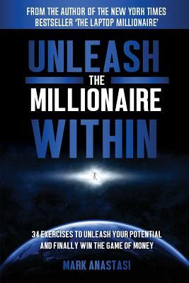 Unleash the Millionaire Within by Mark Anastasi