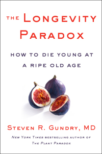 The Longevity Paradox: How to Die Young at a Ripe Old Age by Steven R. Gundry