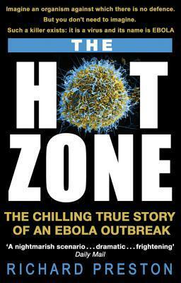 The Hot Zone: The Chilling True Story of an Ebola Outbreak by Richard Preston