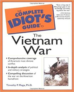 The Complete Idiot's Guide to the Vietnam War by Dirk Anthony Ballendorf, Timothy P. Maga