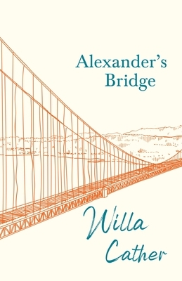 Alexander's Bridge: With an Excerpt from Willa Cather - Written for the Borzoi, 1920 By H. L. Mencken by Willa Cather