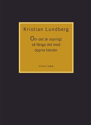 Om det är osynligt så fånga det med öppna händer by Kristian Lundberg