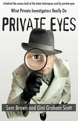 Private Eyes What Private Investigators Really Do by Gini Graham Scott, Sam Brown