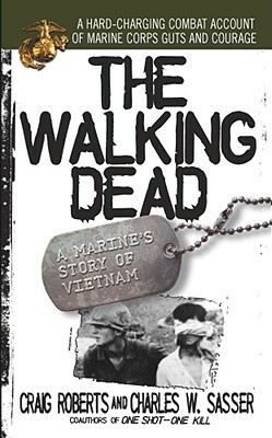 The Walking Dead: A Marine's Story of Vietnam by Craig Roberts, Charles W. Sasser