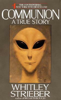 Communion: A True Story-Encounters with the Unknown by Whitley Strieber