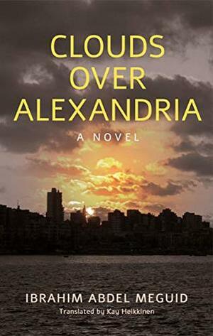 Clouds over Alexandria (Hoopoe Fiction) by Ibrahim Abdel Meguid, Kay Heikkinen