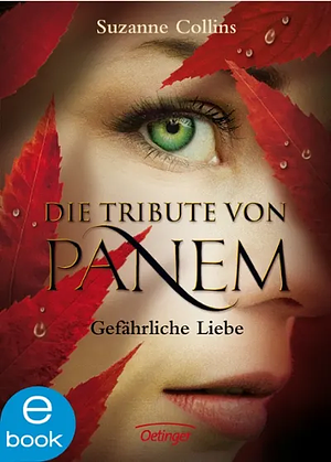 Die Tribute von Panem - Gefährliche Liebe by Suzanne Collins