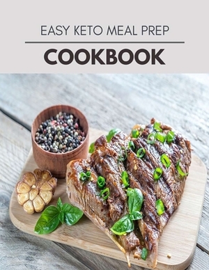 Easy Keto Meal Prep Cookbook: Easy and Delicious for Weight Loss Fast, Healthy Living, Reset your Metabolism - Eat Clean, Stay Lean with Real Foods by Bella James