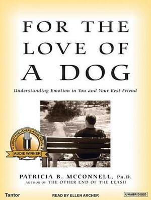 For the Love of a Dog: Understanding Emotion in You and Your Best Friend by Patricia B. McConnell