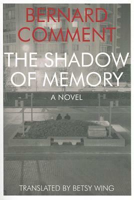 The Shadow of Memory by Betsy Wing, Bernard Comment