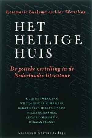 Het Heilige Huis: De Gotieke Vertelling In De Nederlandse Literatuur by Lies Wesseling, Rosemarie Buikema