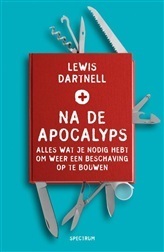 Na de apocalyps: alles wat je nodig hebt om weer een samenleving op te bouwen by Jacques Meerman, Lewis Dartnell