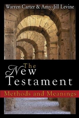 The New Testament: Methods and Meanings by Warren Carter, Amy-Jill Levine