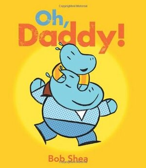 Oh, Daddy! by Bob Shea