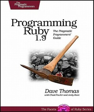 Programming Ruby 1.9: The Pragmatic Programmers' Guide by Andy Hunt, Chad Fowler, Dave Thomas