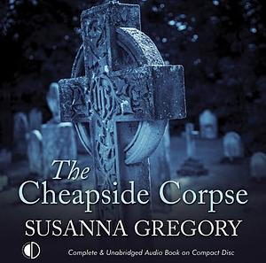 The Cheapside Corpse by Susanna Gregory