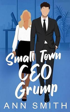 Small Town CEO Grump: Off-Limit Boss Romance by Ann Smith, Ann Smith