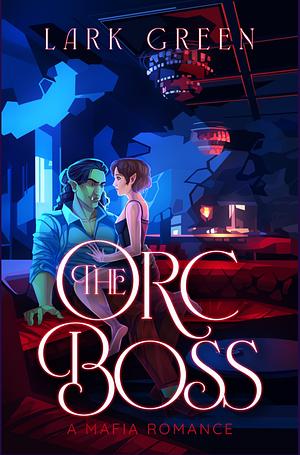 The Orc Boss by Lark Green