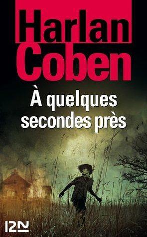 À quelques secondes près by Harlan Coben