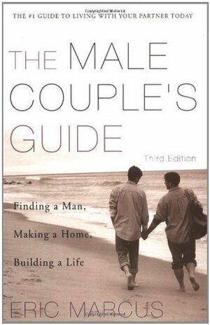 The Male Couple's Guide: Finding a Man, Making a Home, Building a Life by Eric Marcus