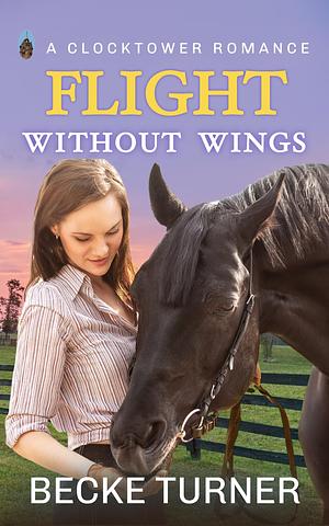 Flight Without Wings by Becke Turner, Becke Turner
