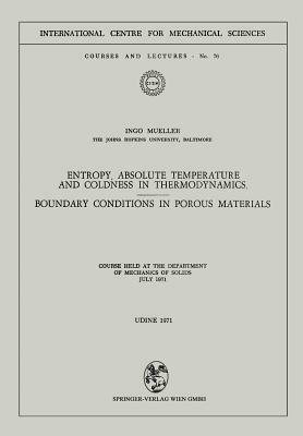 Entropy, Absolute Temperature and Coldness in Thermodynamics: Boundary Conditions in Porous Materials by Ingo Mueller