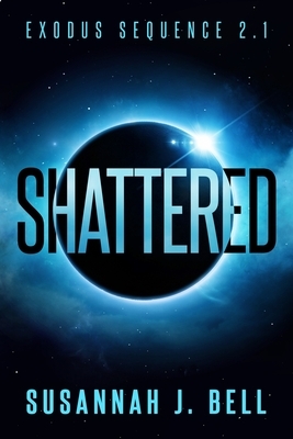 Shattered by Susannah J. Bell