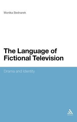 The Language of Fictional Television: Drama and Identity by Monika Bednarek