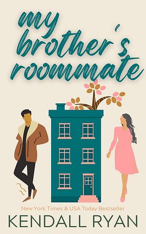 My Brother's Roommate by Kendall Ryan