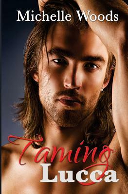 Taming Lucca by Michelle Woods