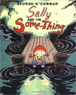 Sally and the Some-Thing by George O'Connor