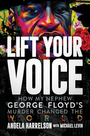 Lift Your Voice: How My Nephew George Floyd's Murder Changed The World by Michael Levin, Angela Harrelson