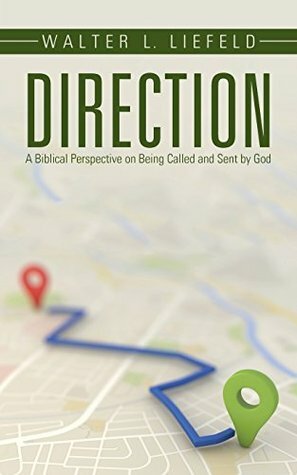 Direction: A Biblical Perspective on Being Called and Sent by God by Walter L. Liefeld