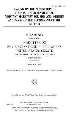 Hearing on the nomination of Thomas L. Strickland to be Assistant Secretary for Fish and Wildlife and Parks of the Department of the Interior by Committee on Environment and Publ Works, United States Congress, United States Senate