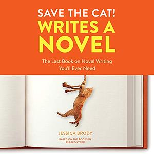 Save the Cat! Writes a Novel: The Last Book On Novel Writing You'll Ever Need (Audiobook) by Jessica Brody