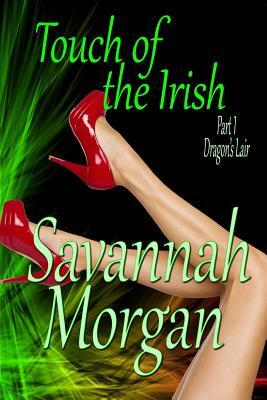 Dragon's Lair: Touch of the Irish: Part 1 (Touch of the Irish: A Collection of Short Erotic Fantasies) by Savannah Morgan