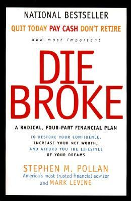 Die Broke: A Radical Four-Part Financial Plan by Stephen Pollan, Mark Levine