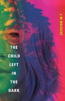 The Child Left In The Dark by J.M. Briscoe