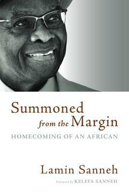 Summoned from the Margin: Homecoming of an African by Lamin Sanneh