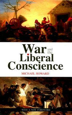 War and the Liberal Conscience (Columbia/Hurst) by Michael Eliot Howard