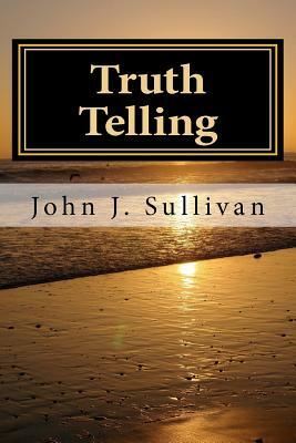 Truth Telling: Leadership Challenges for Servant Leaders by John J. Sullivan