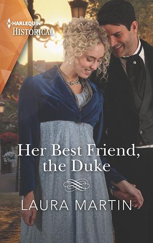 Her Best Friend, the Duke by Laura Martin