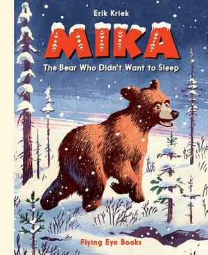 Mika: The Bear Who Didn't Want to Sleep by Erik Kriek