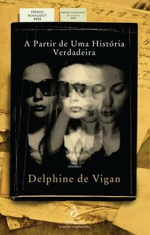 A Partir de Uma História Verdadeira by Delphine de Vigan