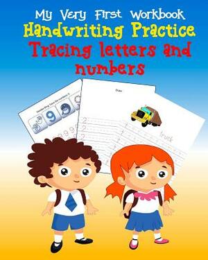 Tracing Letters and Numbers Handwriting Practice: My Very First Workbook, Kindergarten and Kids Ages 3-5 by Wise Publisher