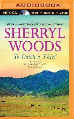 To Catch a Thief: A Selection from the Calamity Janes: Gina & Emma by Sherryl Woods